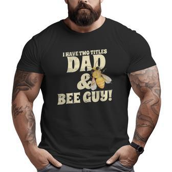 I Have Two Titles Dad And Bee Guy Beekeeper Big and Tall Men T-shirt | Mazezy