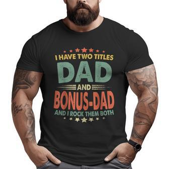I Have Two Titles Dad And Bonusdad Fathers Day Big and Tall Men T-shirt | Mazezy