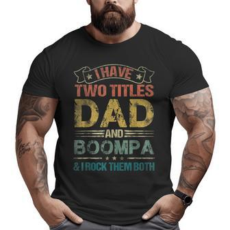 I Have Two Titles Dad And Boompa Fathers Day Big and Tall Men T-shirt | Mazezy