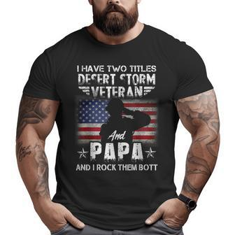 I Have Two Titles Dad And Desert Storm Veteran Fathers Day Big and Tall Men T-shirt | Mazezy