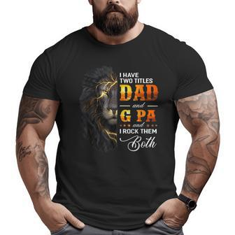 I Have Two Titles Dad And G Pa Lion Fathers Day Big and Tall Men T-shirt | Mazezy
