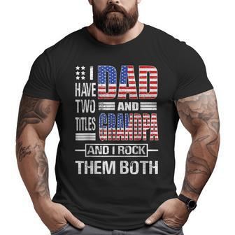 I Have Two Titles Dad And Grandpa Flag Clothes Fathers Day Big and Tall Men T-shirt | Mazezy UK