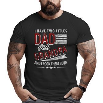 I Have Two Titles Dad And Grandpa Father's Day Big and Tall Men T-shirt | Mazezy