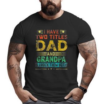I Have Two Titles Dad And Grandpa Fathers Day Cute Big and Tall Men T-shirt | Mazezy