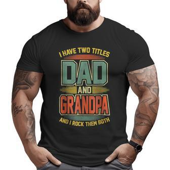 I Have Two Titles Dad And Grandpa Vintage Fathers Day Big and Tall Men T-shirt | Mazezy