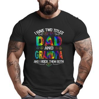 I Have Two Titles Dad And Grandpa Tie Dye Hippie Father's Day Big and Tall Men T-shirt | Mazezy