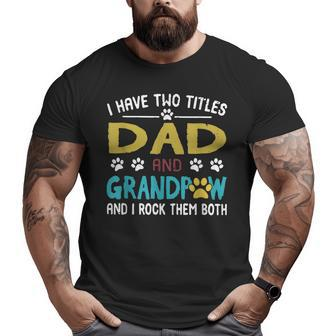 I Have Two Titles Dad And Grandpaw I Rock Them Both Big and Tall Men T-shirt | Mazezy