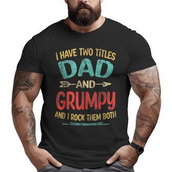 I Have Two Titles Dad And Grumpy Father's Day Grandpa Big and Tall Men T-shirt | Mazezy AU