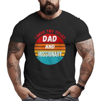 I Have Two Titles Dad And Missionary Big and Tall Men T-shirt | Mazezy