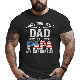 I Have Two Titles Dad And Papa Retro Usa Flag Fathers Day Big and Tall Men T-shirt | Mazezy