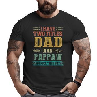 I Have Two Titles Dad And Pappaw Fathers Day Big and Tall Men T-shirt | Mazezy AU