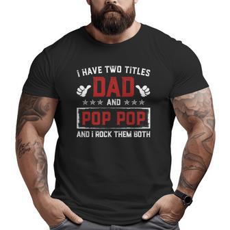 I Have Two Titles Dad And Pop Pop I Rock Them Both Big and Tall Men T-shirt | Mazezy