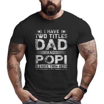 I Have Two Titles Dad And Popi Fathers Day Big and Tall Men T-shirt | Mazezy