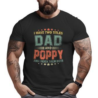 I Have Two Titles Dad And Poppy Father's Day Big and Tall Men T-shirt | Mazezy