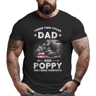 I Have Two Titles Dad And Poppy Men Vintage Decor Grandpa Big and Tall Men T-shirt | Mazezy