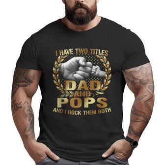 I Have Two Titles Dad And Pops Fathers Day Big and Tall Men T-shirt | Mazezy
