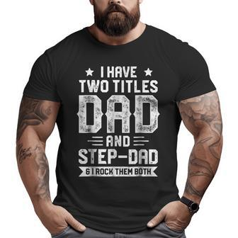 I Have Two Titles Dad And Step-Dad T Shirt Fathers Day Big and Tall Men T-shirt | Mazezy