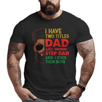 Two Titles Dad Step Dad Junenth Black Fathers Day Big and Tall Men T-shirt | Mazezy