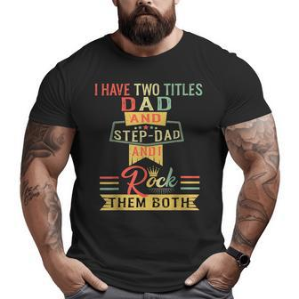 I Have Two Titles Dad And Stepdad Vintage Father's Day Big and Tall Men T-shirt | Mazezy