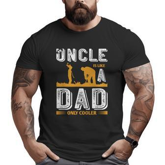 An Uncle Is Like A Dad Only Cooler Big and Tall Men T-shirt | Mazezy