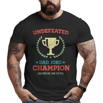 Undefeated Dad Joke Champion Bad Puns Father's Day Big and Tall Men T-shirt | Mazezy
