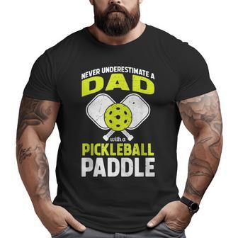 Never Underestimate Dad Pickleball Father's Day Big and Tall Men T-shirt | Mazezy