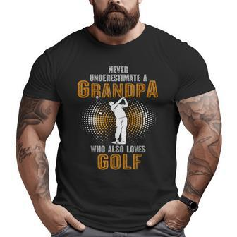 Never Underestimate Grandpa Who Is Also Loves Golf Big and Tall Men T-shirt | Mazezy