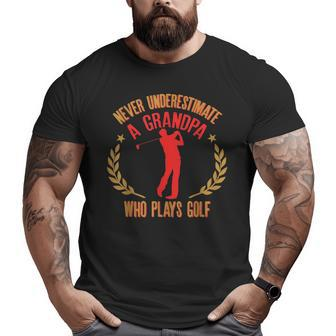 Never Underestimate A Grandpa Who Plays Golf Quote Big and Tall Men T-shirt | Mazezy