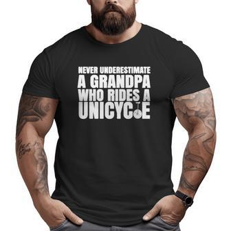 Never Underestimate A Grandpa Who Rides A Unicycle Big and Tall Men T-shirt | Mazezy