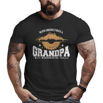 Never Underestimate A Grandpa With Woodworking Skills Big and Tall Men T-shirt | Mazezy