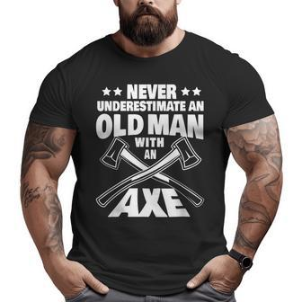 Never Underestimate An Old Man With An Axe Throwing Dad Big and Tall Men T-shirt | Mazezy