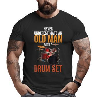 Never Underestimate An Old Man With A Drum Set Drummer Dad Old Man Big and Tall Men T-shirt | Mazezy