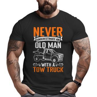 Never Underestimate An Old Man Towing Tow Truck Driver Old Man Big and Tall Men T-shirt | Mazezy