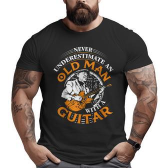 Never Underestimate An Old Man With A Guitar Grandpa Top Big and Tall Men T-shirt | Mazezy