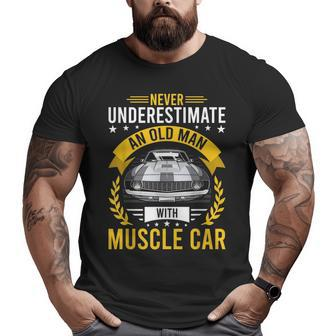 Never Underestimate Old Man With Muscle Car Old Man Big and Tall Men T-shirt | Mazezy