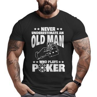Never Underestimate An Old Man Who Plays Poker Dad Big and Tall Men T-shirt | Mazezy DE