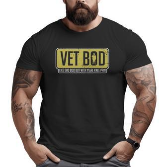 Vet Bod Like A Dad Bod But With More Knee Pain Veteran Joke Big and Tall Men T-shirt | Mazezy