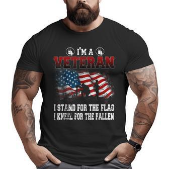 Im A Veteran Stand For The Flag Kneel For The Fallen Veteran Big and Tall Men T-shirt | Mazezy