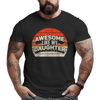 Vintage Awesome Like My Daughter Father's Day Dad Big and Tall Men T-shirt | Mazezy