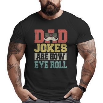 Vintage Dad Jokes Are How Eye Roll Happy Father's Day Big and Tall Men T-shirt | Mazezy