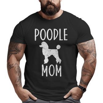 Vintage Poodle Mom Dog Owner Poodle Mother Big and Tall Men T-shirt | Mazezy