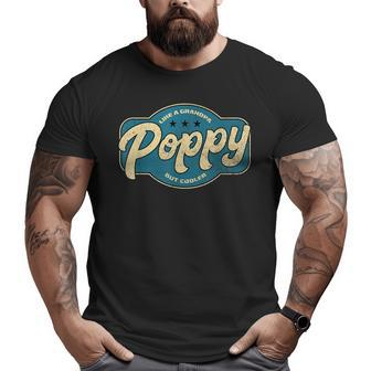 Vintage Poppy Like A Grandpa But Cooler Grandpa Poppy Big and Tall Men T-shirt | Mazezy