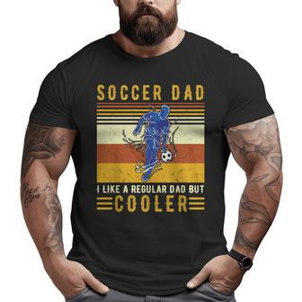 Vintage Soccer Dad I Like A Regular Dad But Cooler Big and Tall Men T-shirt | Mazezy