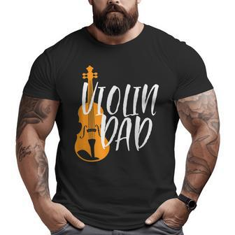 Violin Dad Proud Father Of Violinist Orchestra Music Big and Tall Men T-shirt | Mazezy