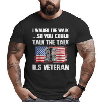 I Walked The Walk So You Could Talk The Talk US Veteran Big and Tall Men T-shirt | Mazezy