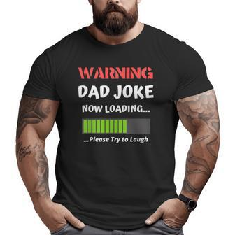 Warning Dad Joke Now Loading Please Try To Laugh Big and Tall Men T-shirt | Mazezy
