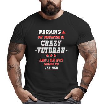 Warning My Daughter Is Crazy Veteran For Parents Big and Tall Men T-shirt | Mazezy