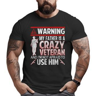 Warning My Father Is A Crazy Veteran Veteran Day Big and Tall Men T-shirt | Mazezy