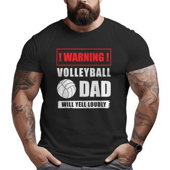 Warning Volleyball Dad Will Yell Loudly Volleyball-Player Big and Tall Men T-shirt | Mazezy