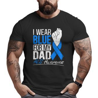 I Wear Blue For My Dad Als Awareness Supporter Warrior Big and Tall Men T-shirt | Mazezy